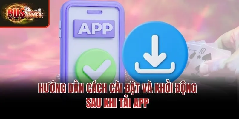 Hướng dẫn cách cài đặt và khởi động sau khi tải app