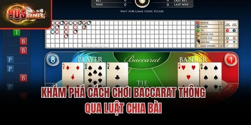 Khám phá cách chơi Baccarat thông qua luật chia bài